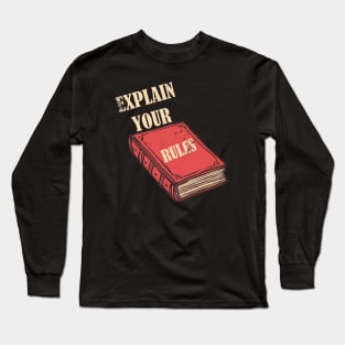 Explain Your Rules Long Sleeve T-Shirt